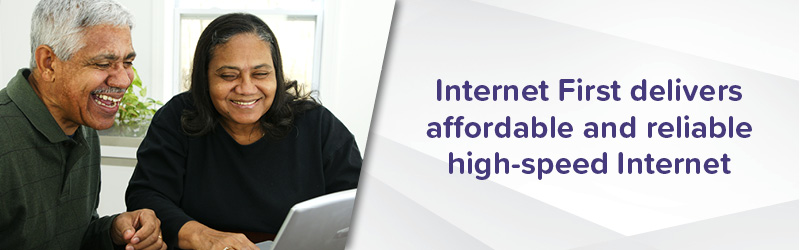 Internet first delivers affordable and reliable high speed internet